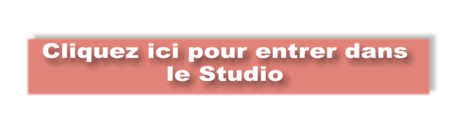 Cliquez ici pour entrer dans le Studio